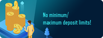 No minimum/maximum deposit limits!