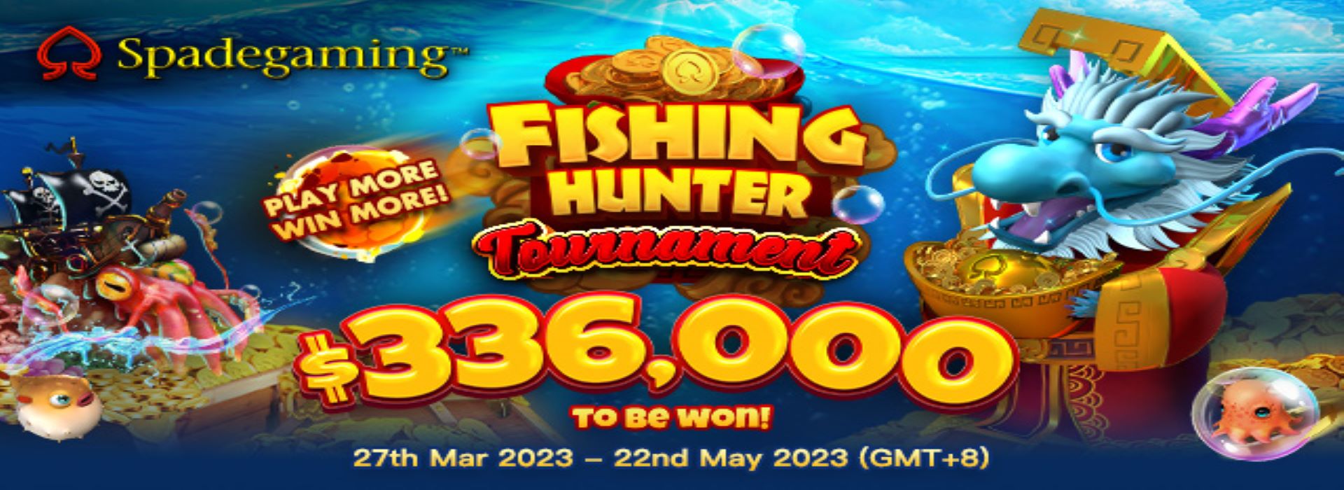 Spadegaming’s Grand Fishing Hunter Tournament! Play More! Win More!!Total Cash Prize Up to $336,000